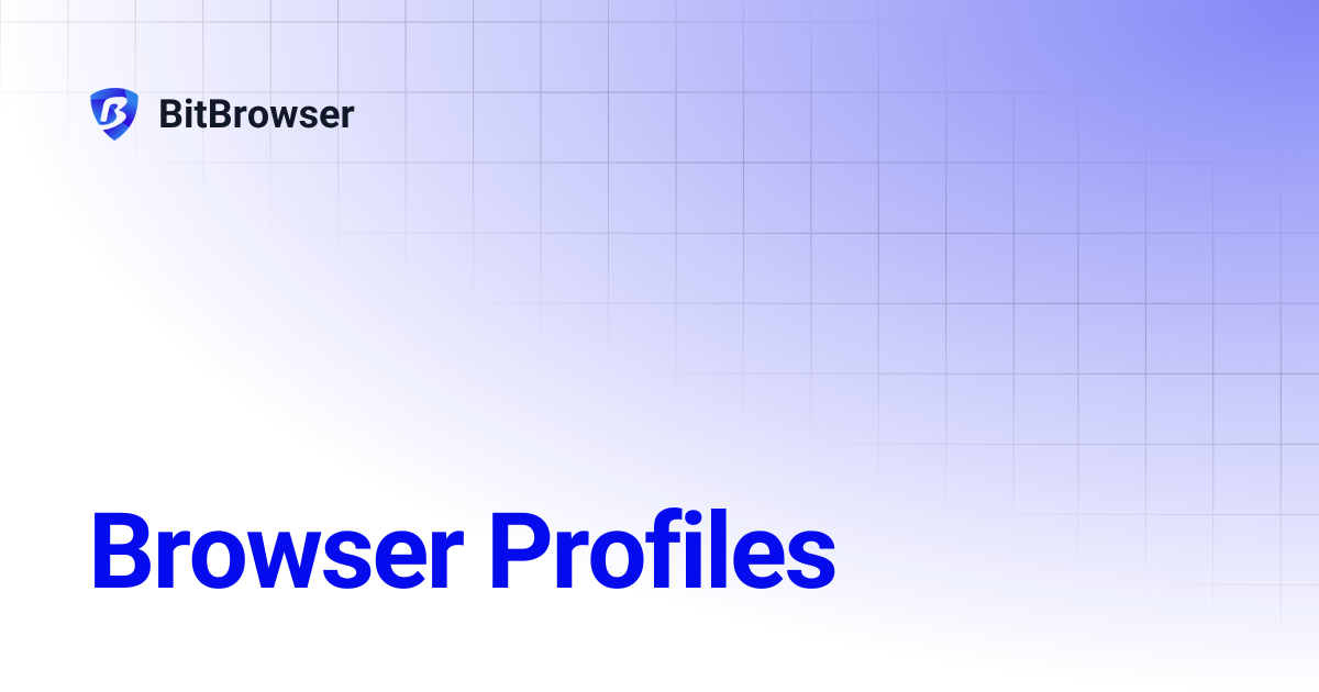 Browser Profiles | BitBrowser
