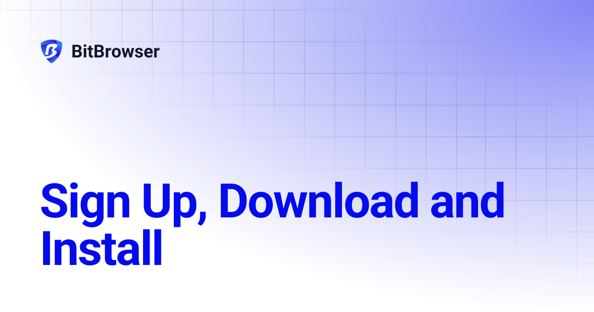 Sign Up, Download and Install | BitBrowser