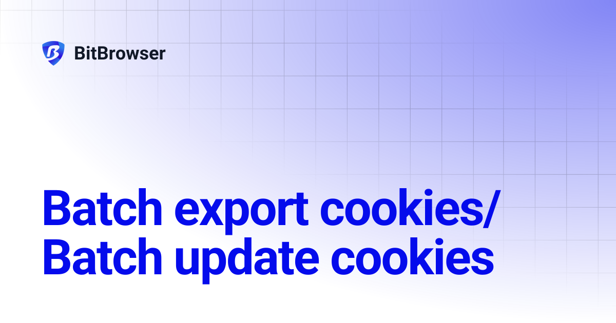 Batch export cookies/Batch update cookies | BitBrowser